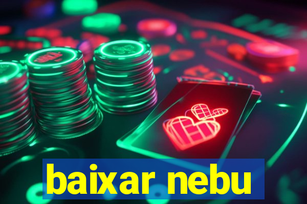 baixar nebu